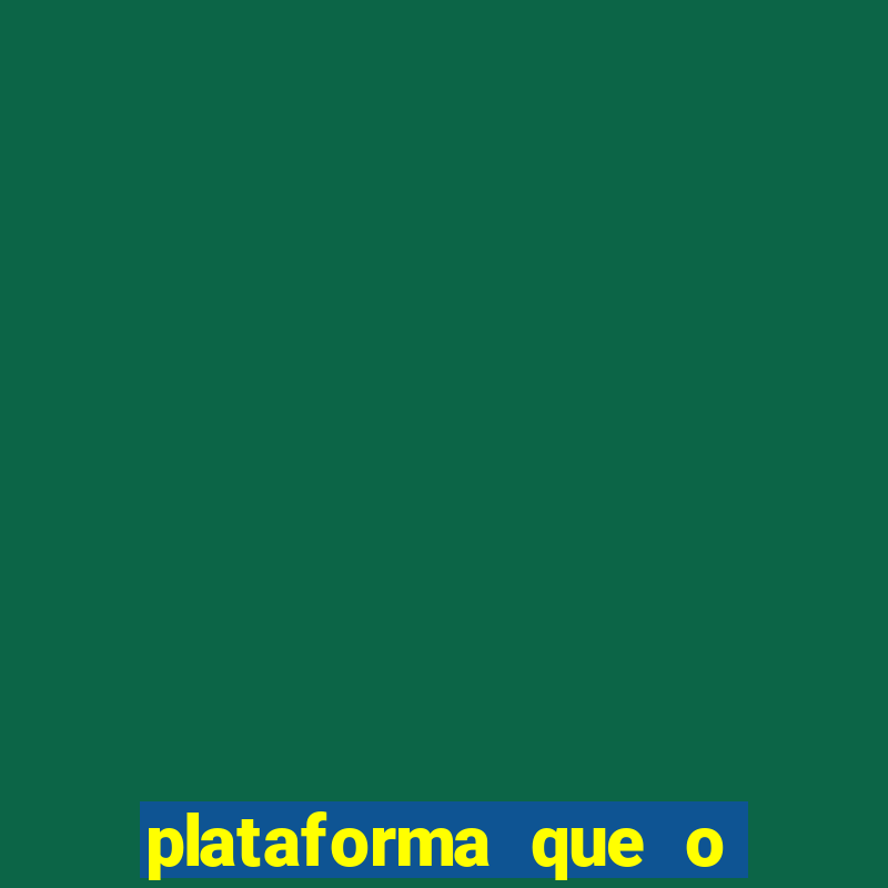 plataforma que o buzeira joga